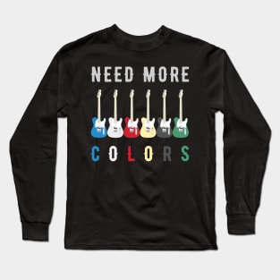 Need More Colors Long Sleeve T-Shirt